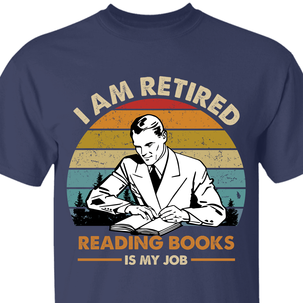 I Am Retired Reading Books Is My Job For Men Book Lovers Gift TSB56