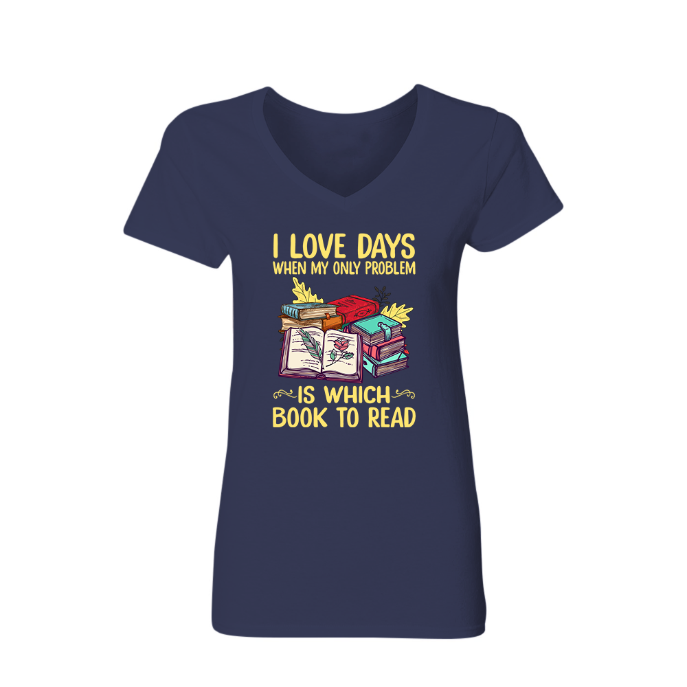 I Love Days When My Only Problem Is Which Book To Read Book Lovers Gift Women's V-neck T-shirt TSVB18