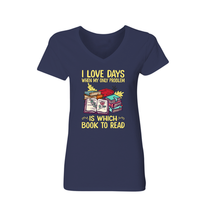 I Love Days When My Only Problem Is Which Book To Read Book Lovers Gift Women's V-neck T-shirt TSVB18