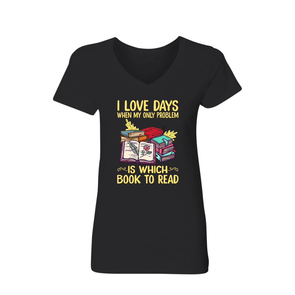 I Love Days When My Only Problem Is Which Book To Read Book Lovers Gift Women's V-neck T-shirt TSVB18