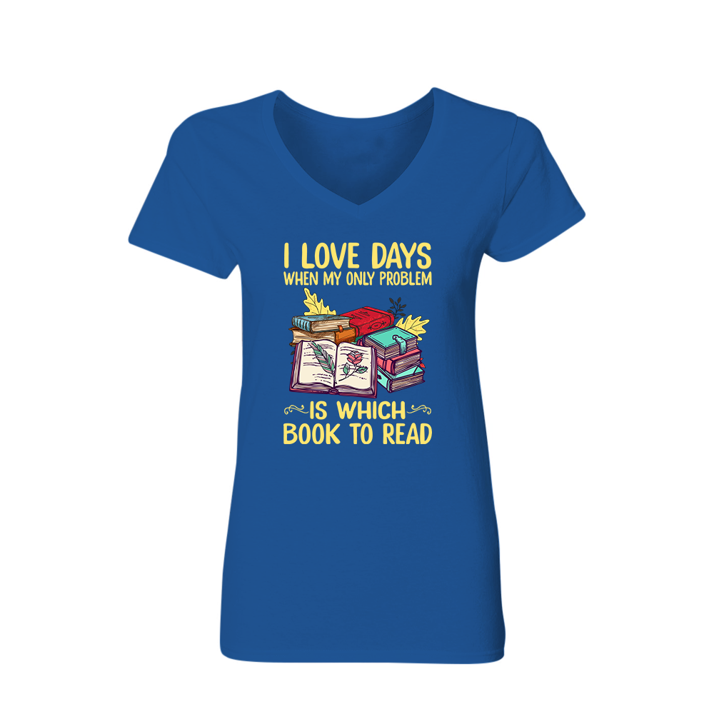 I Love Days When My Only Problem Is Which Book To Read Book Lovers Gift Women's V-neck T-shirt TSVB18