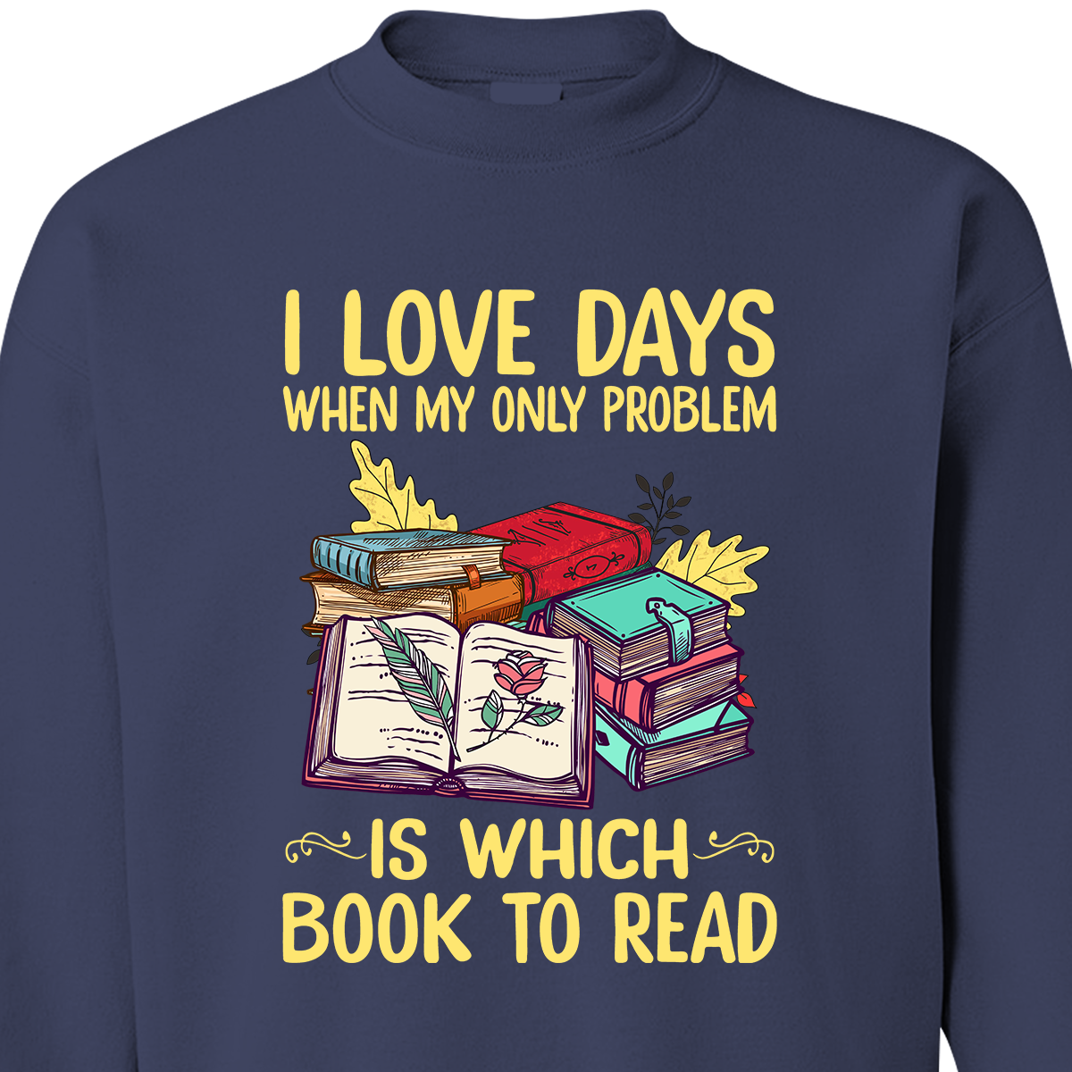 I Love Days When My Only Problem Is Which Book To Read Book Lovers Gift SWB18