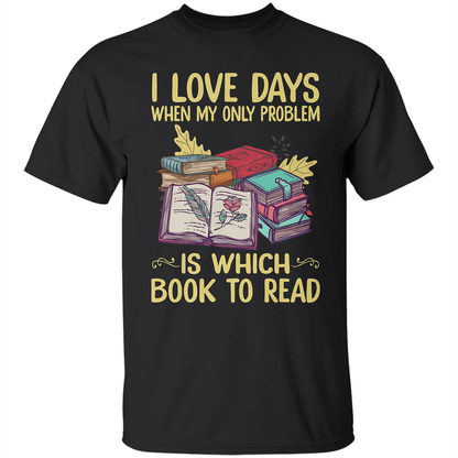 I Love Days When My Only Problem Is Which Book To Read Book Lovers Gift TSB18