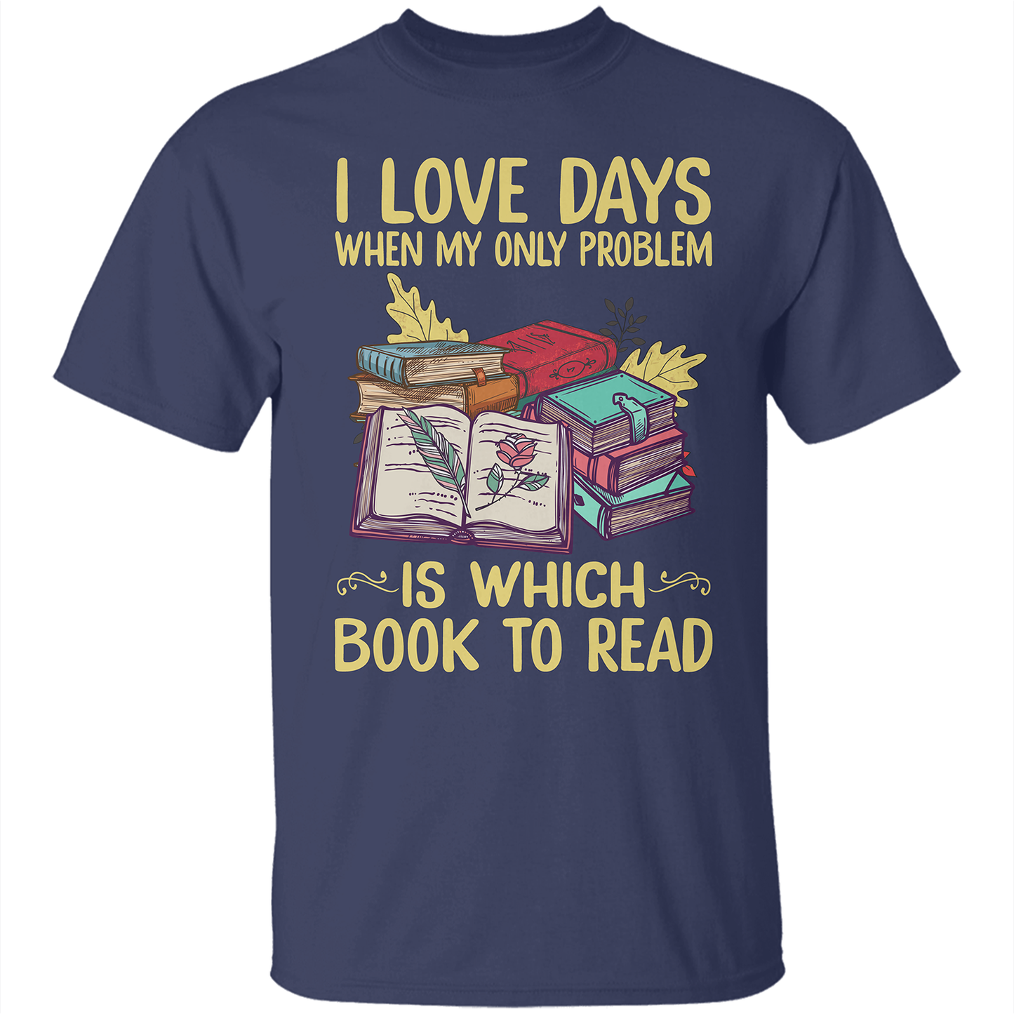 I Love Days When My Only Problem Is Which Book To Read Book Lovers Gift TSB18